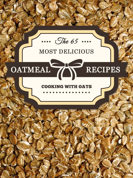 Книга «Oatmeal Recipes: The 65 Most Delicious Oatmeal Recipes»