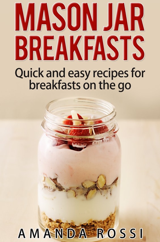 Книга «Mason Jar Breakfasts: Quick And Easy Recipes For Breakfasts On The Go»